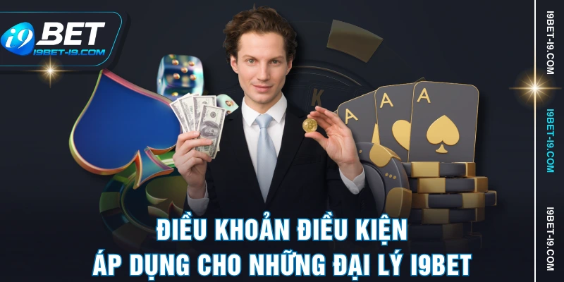 Điều khoản điều kiện áp dụng cho những đại lý I9BET