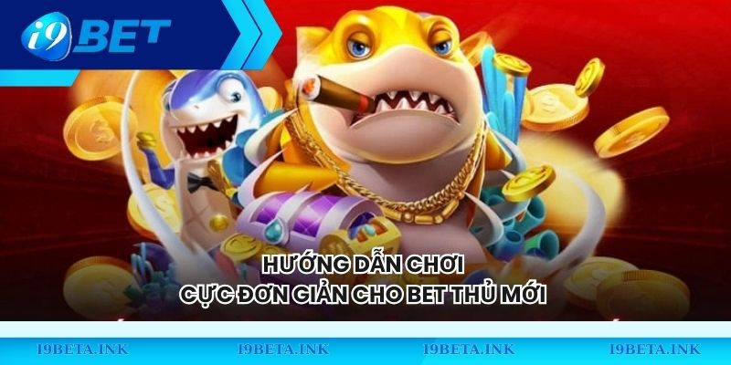 Hướng dẫn chơi cực đơn giản cho bet thủ mới 